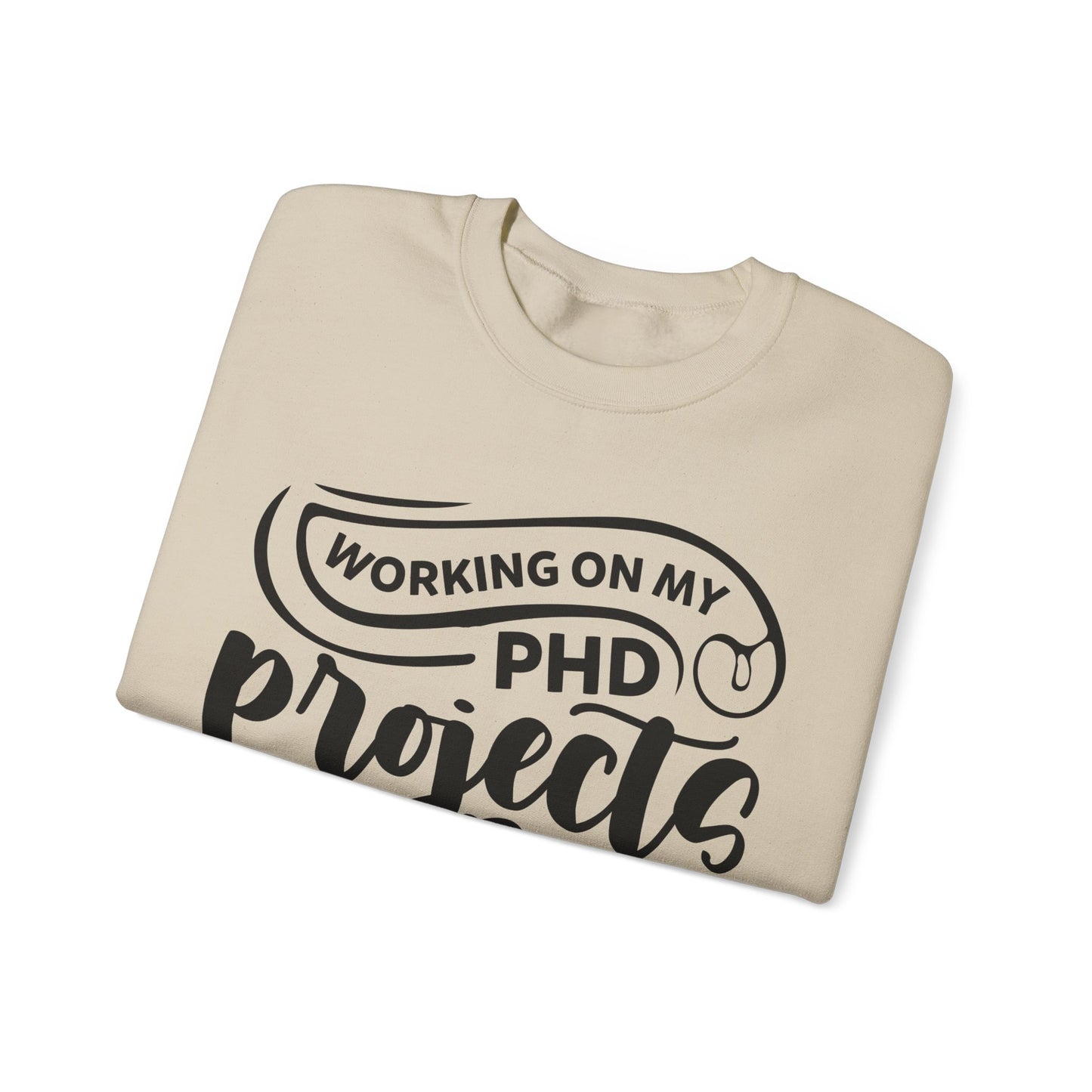 "Working on my PHD, projects half done in crafting" Sweatshirt