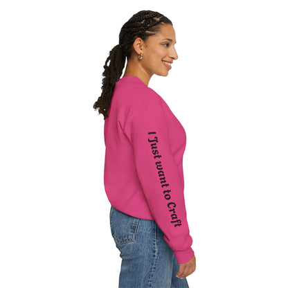 I just want to Craft Crewneck Sweatshirt
