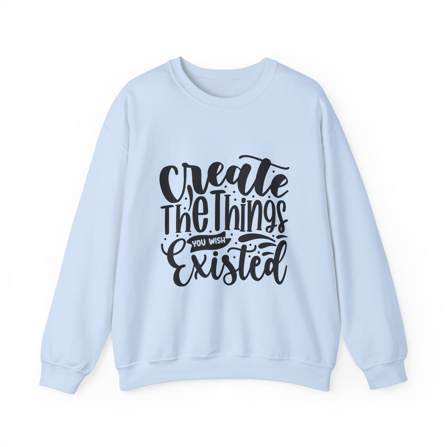 Create The things you wish existed Crewneck Sweatshirt