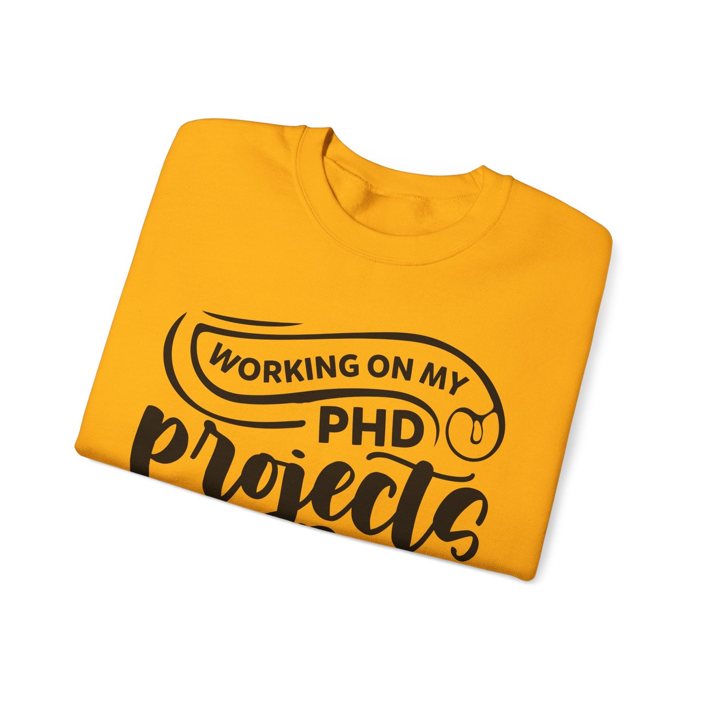 "Working on my PHD, projects half done in crafting" Sweatshirt