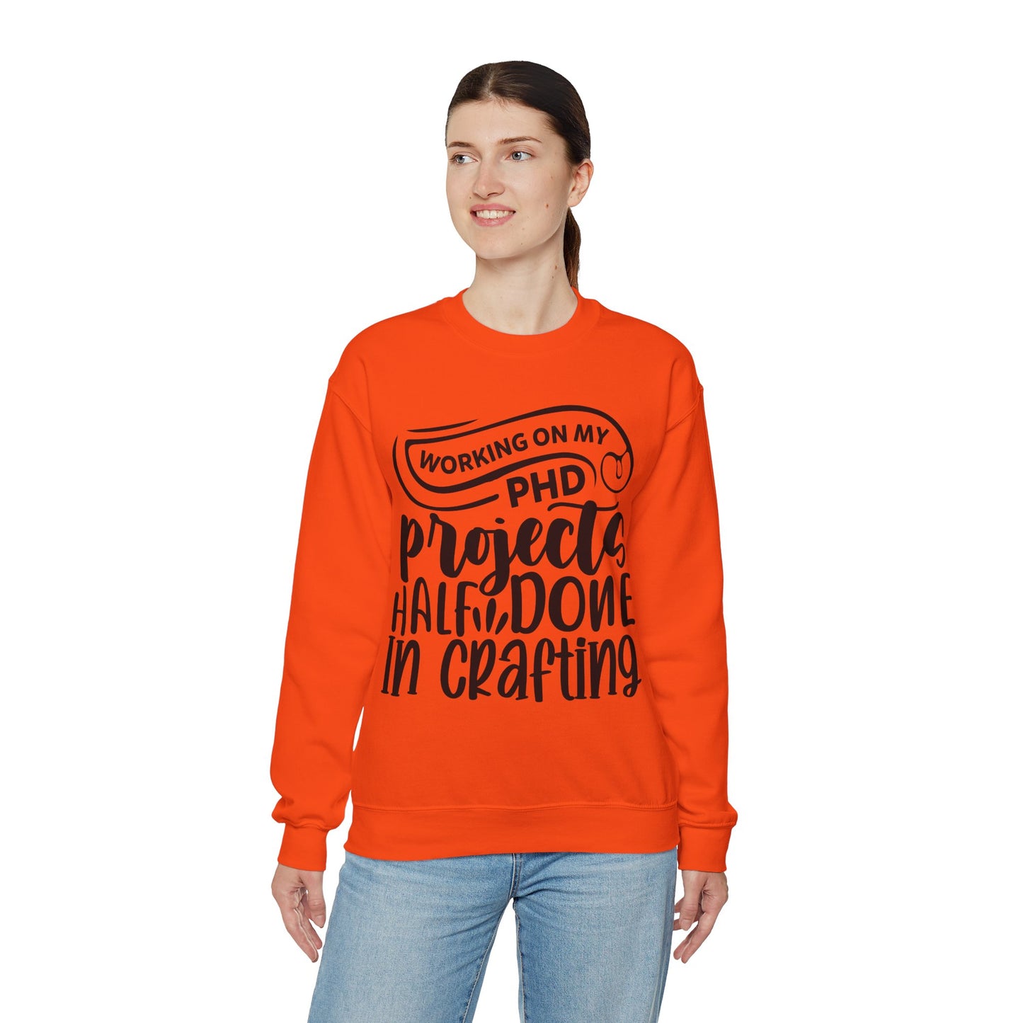 "Working on my PHD, projects half done in crafting" Sweatshirt